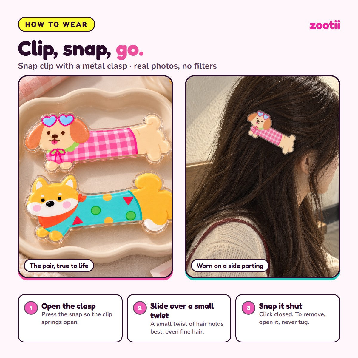 How to wear Puppies Day snap hair clips: open the clasp, slide over a small twist of hair, snap shut