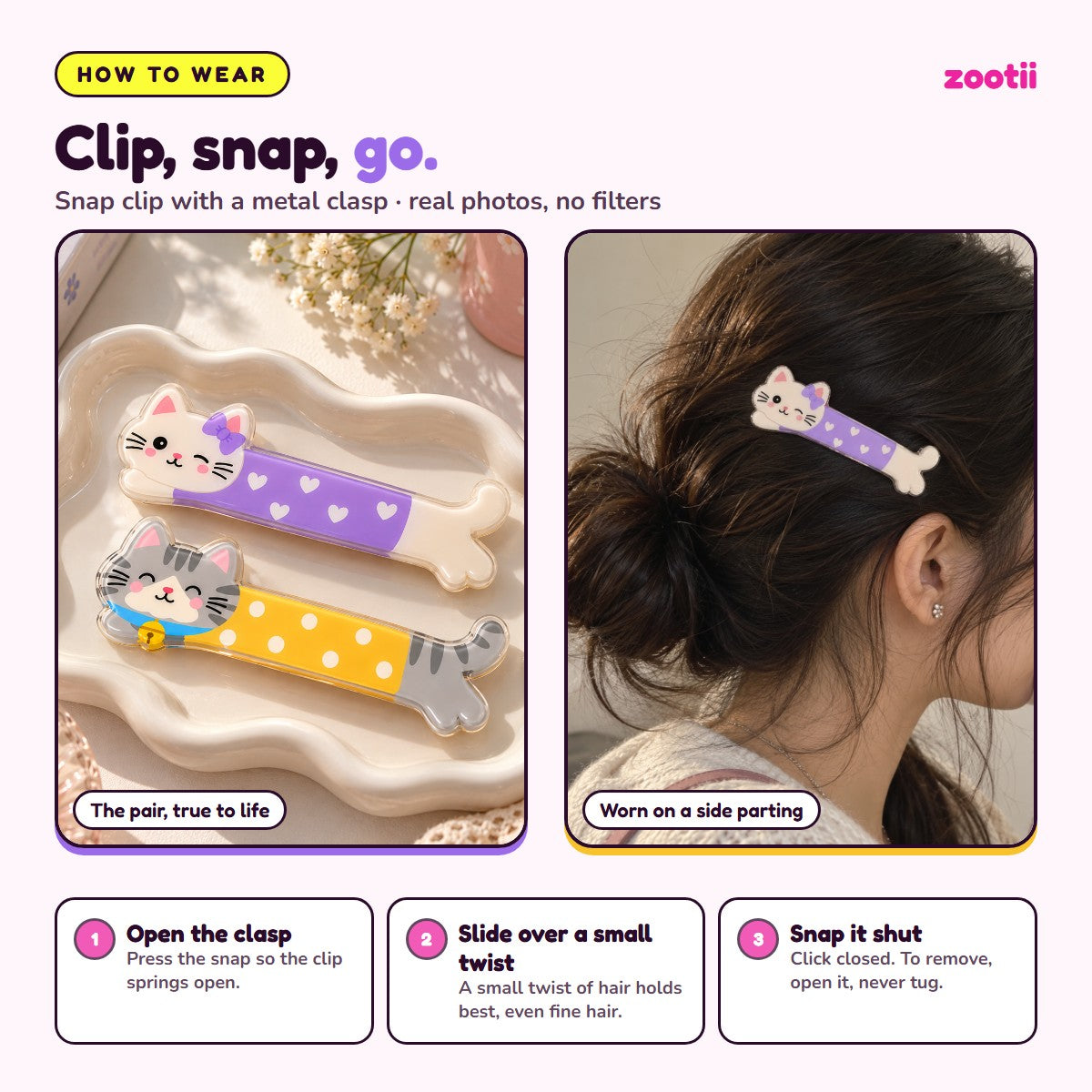 How to wear Kittens Love snap hair clips: open the clasp, slide over a small twist of hair, snap shut